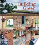Building green : a complete how-to guide to alternative building methods : earth plaster, straw bale, cordwood, cob, living roofs /