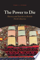 The power to die : slavery and suicide in British North America /