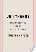 On tyranny : twenty lessons from the twentieth century /