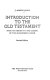 Introduction to the Old Testament : from its origins to the closing of the Alexandrian canon /