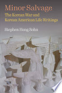 Minor salvage : the Korean War and Korean American life writings /