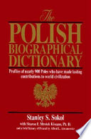 The Polish biographical dictionary : profiles of nearly 900 Poles who have made lasting contributions to world civilization /