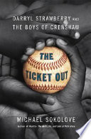 The ticket out : Darryl Strawberry and the boys of Crenshaw /
