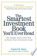 The smartest investment book you'll ever read : the simple, stress-free way to reach your investment goals /