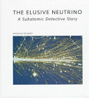 The elusive neutrino : a subatomic detective story /