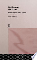 Re-dressing the canon : essays on theatre and gender /