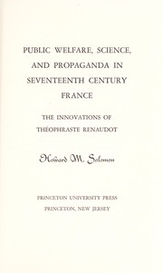 Public welfare, science, and propaganda in seventeenth century France; the innovations of Théophraste Renaudot