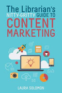 The Librarian's Nitty-Gritty Guide to Content Marketing /