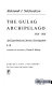 The Gulag Archipelago, 1918-1956 ; an experiment in literary investigation /