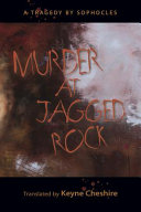 Murder at Jagged Rock : a translation of Sophocles' Women of Trachis /