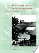 Ansel Adams and the American landscape : a biography /