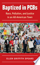 Baptized in PCBs : race, pollution, and justice in an all-American town /