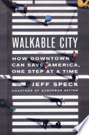 Walkable city : how downtown can save America, one step at a time /
