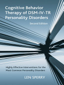 Cognitive behavior therapy of DSM-IV-TR personality disorders : highly effective interventions for the most common personality disorders /