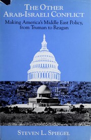 The other Arab-Israeli conflict : making America's Middle East policy, from Truman to Reagan /