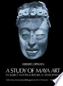 A study of Maya art, its subject matter and historical development /
