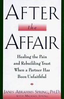 After the affair : healing the pain and rebuilding trust when a partner has been unfaithful  /