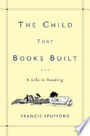 The child that books built : a life in reading /