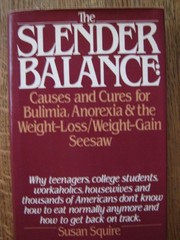 The slender balance : causes and cures for bulimia, anorexia, & the weight-loss/weight-gain seesaw /