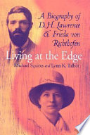 Living at the edge : a biography of D.H. Lawrence and Frieda von Richthofen / Michael Squires and Lynn K. Talbot.