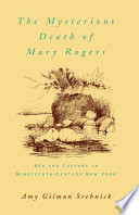 The mysterious death of Mary Rogers : sex and culture in nineteenth-century New York /
