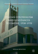 Italian colonialism and resistances to Empire, 1930-1970 /