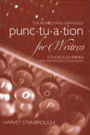 The revised and expanded punctuation for writers : a thorough primer for writers of fiction & essays /