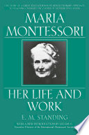Maria Montessori, her life and work /