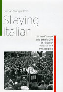 Staying Italian : urban change and ethnic life in postwar Toronto and Philadelphia /