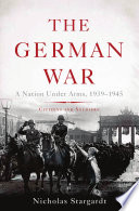 The German war : a nation under arms, 1939-1945 : citizens and soldiers /