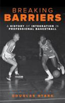 Breaking barriers : a history of integration in professional basketball /