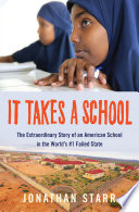 It takes a school : the extraordinary story of an American school in the world's #1 failed state /