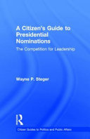 A citizen's guide to presidential nominations : the competition for leadership /