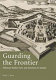 Guarding the frontier: Ottoman border forts and garrisons in Europe /