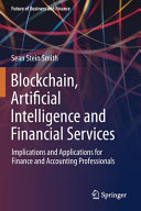 Blockchain, artificial intelligence and financial services : implications and applications for finance and accounting professionals /