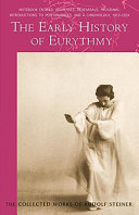 The early history of eurythmy : notebook entries, addresses, rehearsals, programs, introductions to performances, and a chronology 1913-1924 /