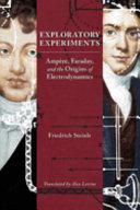 Exploratory experiments : Ampère, Faraday, and the origins of electrodynamics /