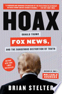 Hoax : Donald Trump, Fox News, and the dangerous distortion of truth /
