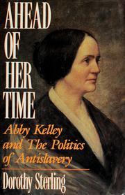 Ahead of her time : Abby Kelley and the politics of anti-slavery /