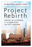 Project rebirth : survival and the strength of the human spirit from 9/11 survivors /