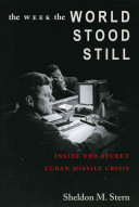 The week the world stood still : inside the secret Cuban Missile Crisis /
