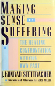 Making sense of suffering : the healing confrontation with your own past /