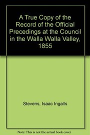 A true copy of the record of the official proceedings at the council in the Walla Walla Valley, 1855 /