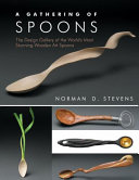 A gathering of spoons : the design gallery of the world's most stunning wooden art spoons /
