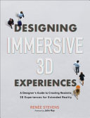 Designing immersive 3D experiences : a designer's guide to creating realistic 3D experiences for extended reality /