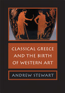 Classical Greece and the birth of Western art /