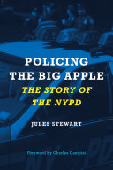 Policing the Big Apple : the story of the NYPD /