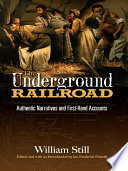 The underground railroad : authentic narratives and first-hand accounts /