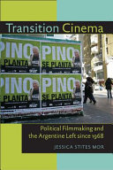 Transition cinema : political filmmaking and the Argentine left since 1968 /