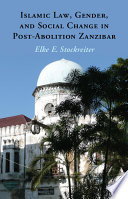 Islamic law, gender, and social change in post-abolition Zanzibar /